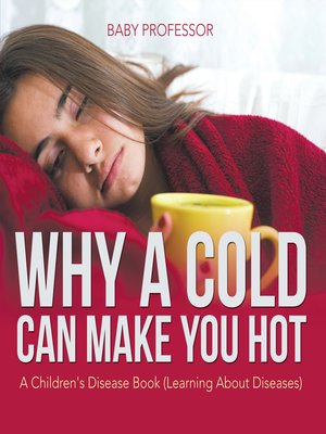 cover image of Why a Cold Can Make You Hot--A Children's Disease Book (Learning About Diseases)